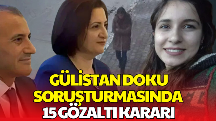 Gülistan Doku Soruşturmasında Operasyon! 15 Şüpheli Gözaltına Alındı
